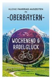 Wochenend und Radelglück – Kleine Fahrrad-Auszeiten in Oberbayern - Touren, Highlights, Übernachtungstipps