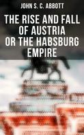 John S. C. Abbott: The Rise and Fall of Austria or the Habsburg Empire 