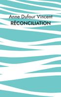 Anne Dufour Vincent: Réconciliation 
