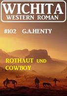 G. A. Henty: Rothaut und Cowboy: Wichita Western Roman 102 