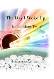 The Day I Woke Up - The Rainbow Train
