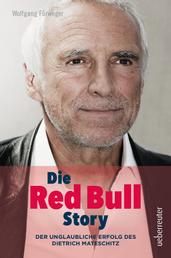 Die Red Bull Story - Der unglaubliche Erfolg des Dietrich Mateschitz