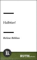 Helene Böhlau: Halbtier! 