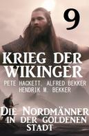 Alfred Bekker: Krieg der Wikinger 9: Die Nordmänner in der goldenen Stadt 