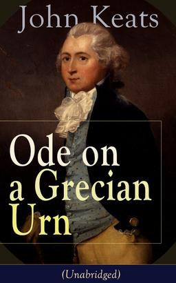 John Keats: Ode on a Grecian Urn (Unabridged)