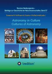 Astronomy in Culture -- Cultures of Astronomy. Astronomie in der Kultur -- Kulturen der Astronomie. - Featuring the Proceedings of the Splinter Meeting at the Annual Conference of the Astronomische Gesellschaft, Sept. 14–16, 2021. Nuncius Hamburgensis; Vol. 57.