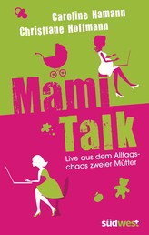 Mami-Talk - Live aus dem Alltagschaos zweier Mütter
