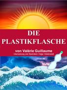 Valérie Guillaume: Die Plastikflasche 