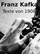 Franz Kafka: Texte von 1908 