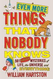 Even More Things That Nobody Knows - 501 Further Mysteries of Life, the Universe and Everything