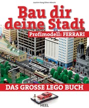 Bau dir deine Stadt - Profimodell: Ferrari - Das große Lego Buch