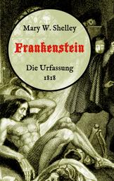 Frankenstein oder, Der moderne Prometheus. Die Urfassung von 1818 - Neuübersetzung von Maria Weber
