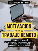 The Sapiens Network: Motivacion Para El Trabajo Remoto 