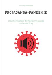 Propaganda-Pandemie - Die zehn Prinzipen der Kriegspropaganda im Corona-Krieg