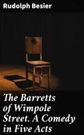 Rudolph Besier: The Barretts of Wimpole Street. A Comedy in Five Acts 