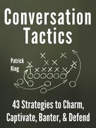 Patrick King: Conversation Tactics 