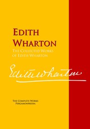 The Collected Works of Edith Wharton - The Complete Works PergamonMedia