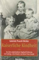 Gabriele Praschl-Bichler: Kaiserliche Kindheit ★★★★