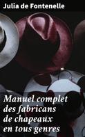 Julia de Fontenelle: Manuel complet des fabricans de chapeaux en tous genres 