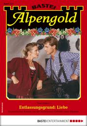 Alpengold 327 - Heimatroman - Entlassungsgrund: Liebe