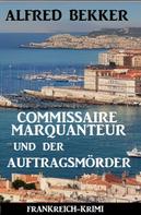 Alfred Bekker: Commissaire Marquanteur und der Auftragsmörder: Frankreich Krimi 