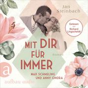 Mit dir für immer - Max Schmeling und Anny Ondra - Berühmte Paare - große Geschichten, Band 5 (Ungekürzt)