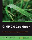 Juan Manuel Ferreyra: GIMP 2.6 Cookbook 