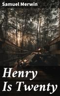 Samuel Merwin: Henry Is Twenty 