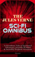 Jules Verne: The Jules Verne Sci-Fi Omnibus - Extraordinary Tales of Fantastical Adventures, Scientific Wonders & Incredibly Prophetic Inventions (Illustrated) 