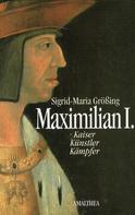 Sigrid-Maria Größing: Maximilian I. 