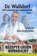 Hans-Jürgen Raben: Dr. Walldorf – Ein Landarzt aus Leidenschaft: Band 2: Rezepte gegen Eifersucht ★★★★★