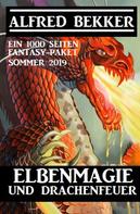 Alfred Bekker: Elbenmagie und Drachenfeuer: Ein 1000 Seiten Fantasy Paket Sommer 2019 