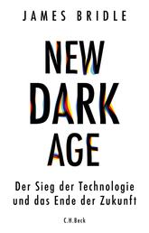 New Dark Age - Der Sieg der Technologie und das Ende der Zukunft