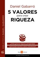 Daniel Gabarró: 5 valores para crear riqueza 