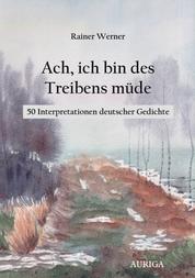 Ach, ich bin des Treibens müde - 50 Interpretationen deutscher Gedichte
