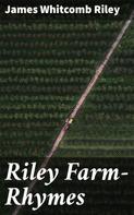 James Whitcomb Riley: Riley Farm-Rhymes 