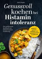 Dirk Ziegler: Genussvoll kochen bei Histaminintoleranz 