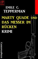 Emile C. Tepperman: Marty Quade und das Messer im Rücken: Krimi 