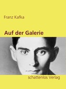 Franz Kafka: Auf der Galerie 
