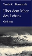 Trude G. Bernhardt: Über dem Meer des Lebens 