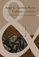 Ángel G. Quintero Rivera: Cuerpo y cultura 