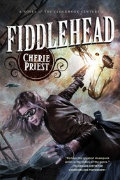 Fiddlehead - A Novel of the Clockwork Century