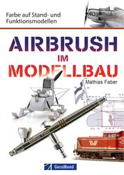 Airbrush im Modellbau - Farbe auf Stand- und Funktionsmodellen