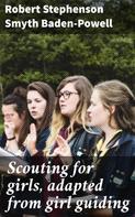 Robert Stephenson Smyth Baden-Powell: Scouting for girls, adapted from girl guiding 