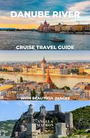 Angela Macron: Danube River Cruise Travel Guide with Beautiful Images 
