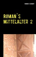 Roman Schmidt: Roman's Mittelalter 2 