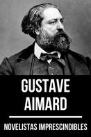 Gustave Aimard: Novelistas Imprescindibles - Gustave Aimard 