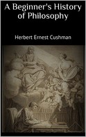 Herbert Ernest Cushman: A Beginner's History of Philosophy 