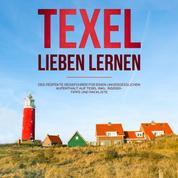 Texel lieben lernen: Der perfekte Reiseführer für einen unvergesslichen Aufenthalt auf Texel - inkl. Insider-Tipps und Packliste (Erzähl-Reiseführer Texel, Band 1)
