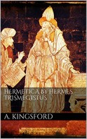 A. Kingsford: Hermetica by Hermes Trismegistus 